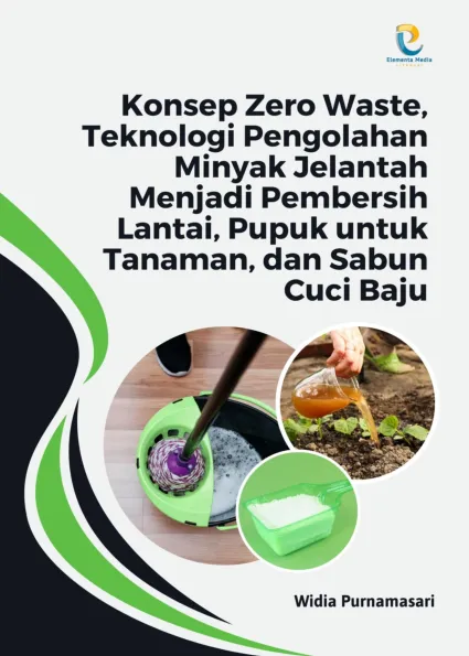 Konsep Zero Waste, Teknologi Pengolahan Minyak Jelantah Menjadi Pembersih Lantai, Pupuk untuk Tanaman, dan Sabun Cuci Baju