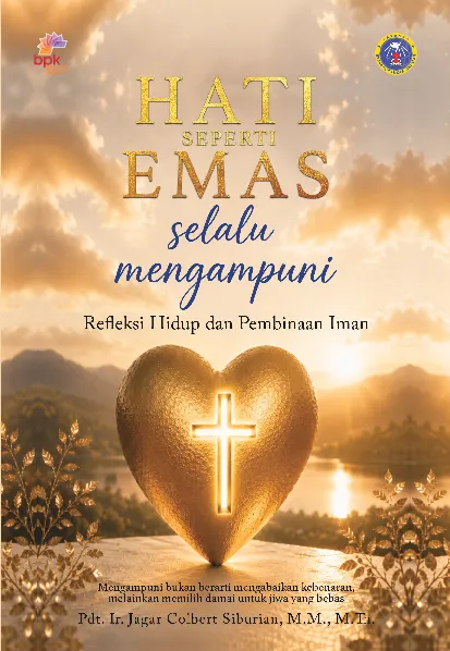 Hati Seperti Emas selalu mengampuni : refleksi hidup dan pembinaan iman