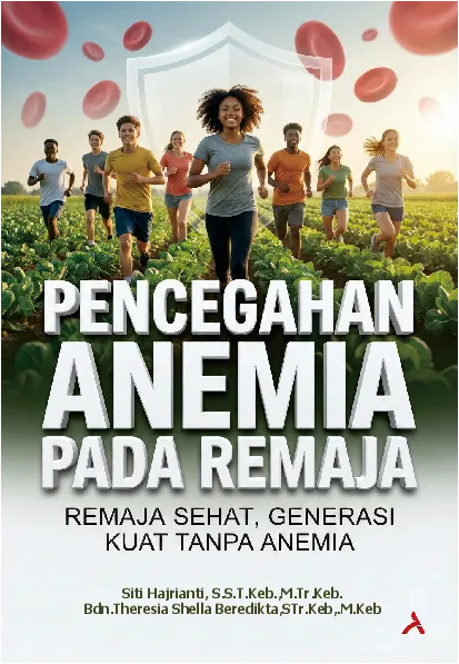 Pencegahan Anemia Pada Remaja : Remaja Sehat, Generasi Kuat Tanpa Anemia