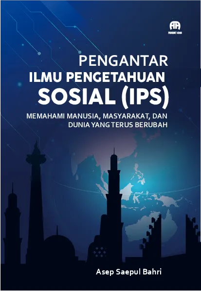 Pengantar Ilmu Pengetahuan Sosial (IPS) : Memahami Manusia, Masyarakat, dan Dunia yang Terus Berubah