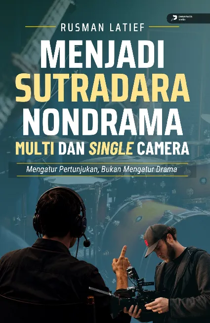 Menjadi Sutradara Nondrama Multi dan Single Camera: Mengatur Pertunjukan, Bukan Mengatur Drama
