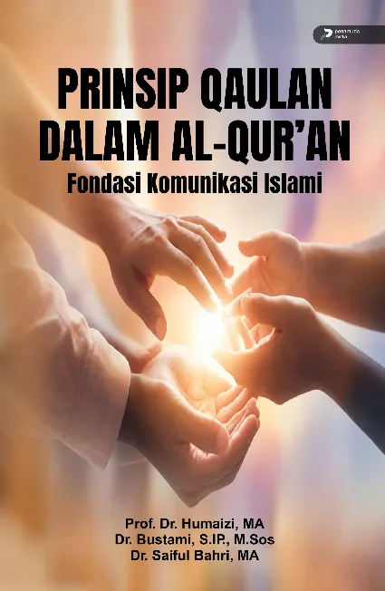 Prinsip Qaulan dalam Al-Qur''an Fondasi Komunikasi Islami