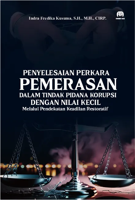 Penyelesaian Perkara Pemerasan dalam Tindak Pidana Korupsi dengan Nilai Kecil Melalui Pendekatan Keadilan Restoratif