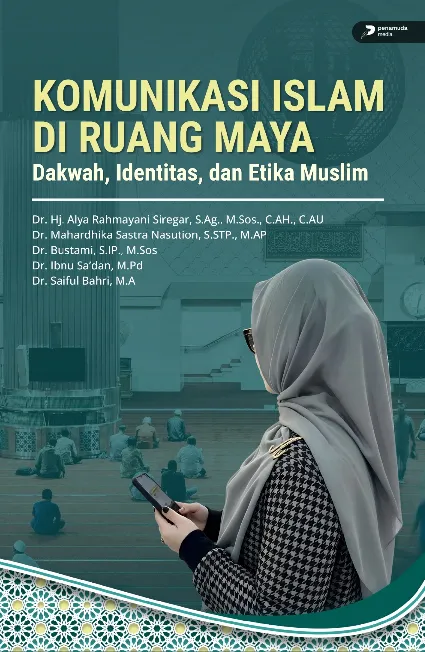 Komunikasi Islam di Ruang Maya Dakwah, Identitas, dan Etika Muslim