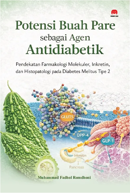 Potensi Buah Pare sebagai Agen Antidiabetik : Pendekatan Farmakologi Molekuler, Inkretin, dan Histopatologi pada Diabetes Melitus Tipe 2