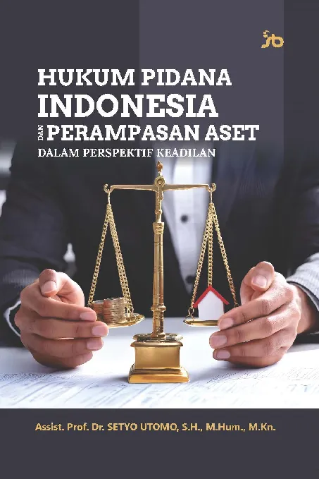 Hukum pidana Indonesia dan perampasan aset dalam perspektif keadilan