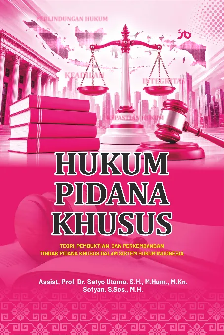 Hukum pidana khusus : teori, pembuktian, dan perkembangan tindak pidana khusus dalam sistem hukum Indonesia