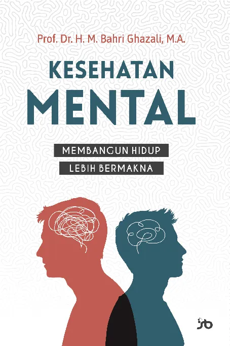 Kesehatan mental : membangun hidup lebih bermakna