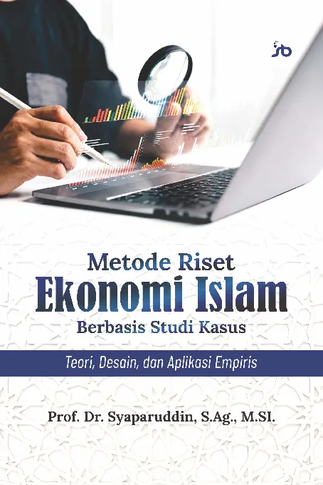 Metode riset ekonomi Islam berbasis studi kasus : teori, desain, dan aplikasi empiris