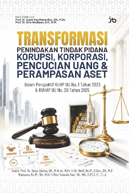 Transformasi penindakan tindak pidana korupsi, korporasi, pencucian uang & perampasan aset dalam perspektif KUHP UU no. 1 tahun 2023 & KUHAP UU No. 20 tahun 2025