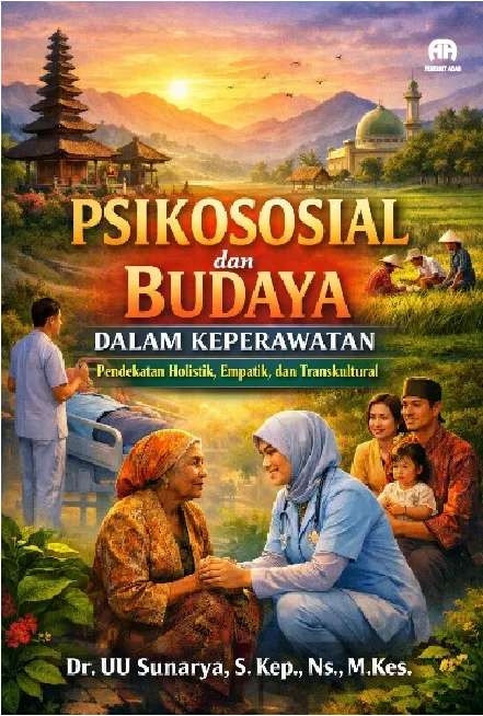 Psikososial dan Budaya dalam Keperawatan : Pendekatan Holistik, Empatik, dan Transkultural