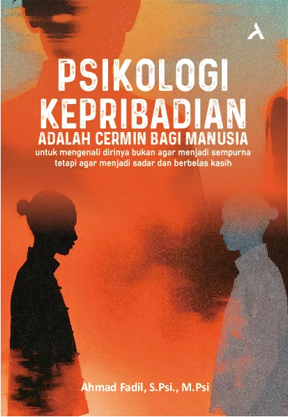 Psikologi Kepribadian Adalah Cermin Bagi Manusia untuk Mengenali Dirinya Bukan Agar Menjadi Sempurna, Tetapi Agar Menjadi Sadar dan Berbelas Kasih