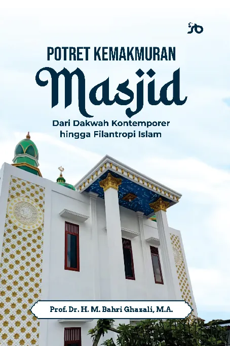 Potret kemakmuran masjid : dari dakwah kontemporer hingga filantropi Islam