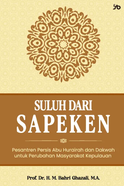 Suluh dari sapeken : pesantren Persis Abu Hurairah dan dakwah untuk perubahan masyarakat kepulauan
