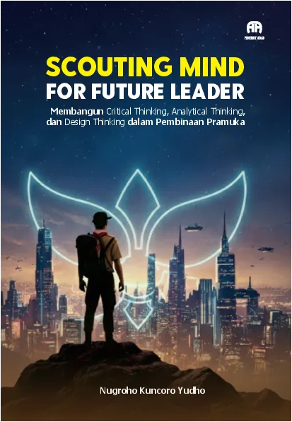 Scouting Minds for Future Leaders : Membangun Critical Thinking, Analytical Thinking, dan Design Thinking dalam Pembinaan Pramuka
