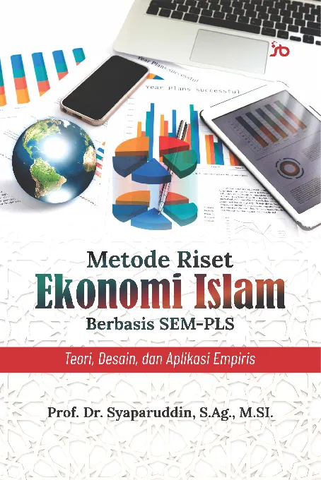 Metode riset ekonomi Islam berbasis SEM-PLS : teori, desain, dan aplikasi empiris