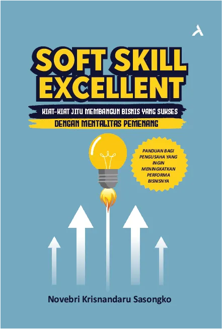 Soft Skill Excellent : Kiat-Kiat Jitu Membangun Bisnis Yang Sukses Dengan Mentalitas Pemenang Panduan Bagi Pengusaha Yang Ingin Meningkatkan Performa Bisnisnya