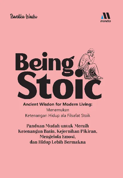 Being Stoic– ancient wisdon for modern living : menemukan ketenangan hidup ala filsafat stoik