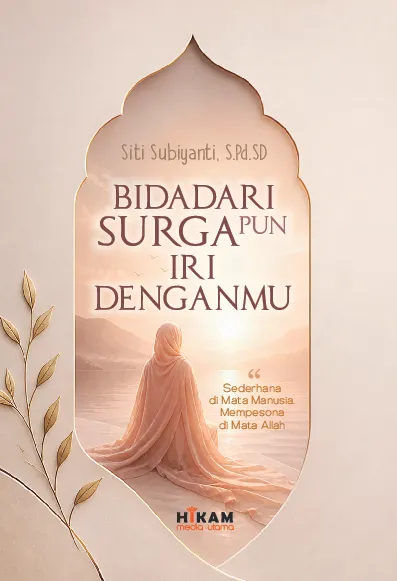 Bidadari Surgapun Iri denganmu; Sederhana di Mata Manusia, Mempesona di Mata Allah