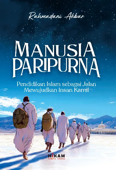 Manusia Paripurna; Pendidikan Islam sebagai Jalan Mewujudkan Insan Kamil