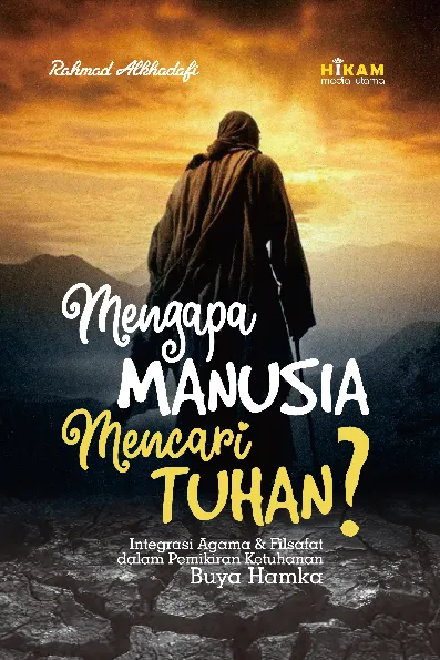 Mengapa Manusia Mencari Tuhan; Integrasi Agama dan Filsafat dalam Pemikiran Ketuhanan Buya Hamka