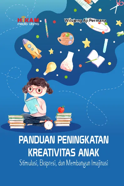 Panduan Peningkatan Kreativitas Anak - Stimulasi, Ekspresi, dan Membangun Imajinasi