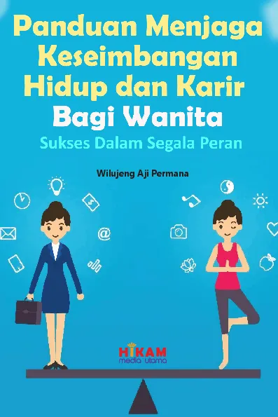 Panduan Menjaga Keseimbangan Hidup dan Karir bagi Wanita - Sukses dalam Segala Peran