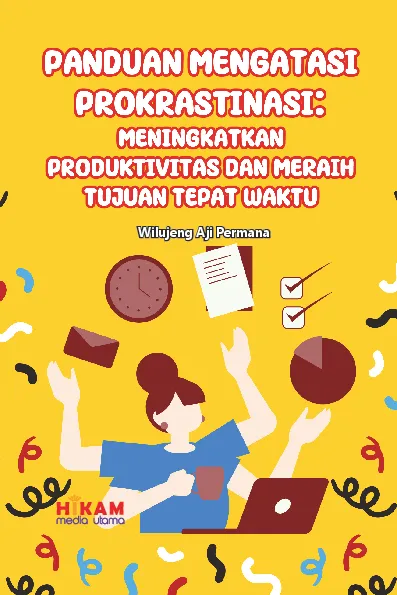Panduan Mengatasi Prokrastinasi - Meningkatkan Produktivitas dan Meraih Tujuan Tepat Waktu