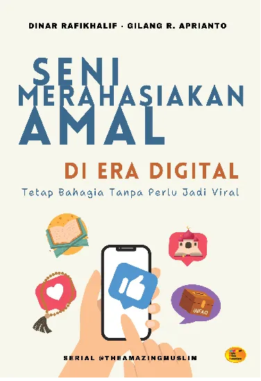 Seni merahasiakan amal di era digital : tetap bahagia tanpa perlu jadi viral
