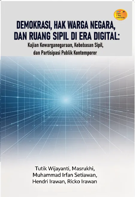 Demokrasi, hak warga negara, dan ruang sipil di era digital : Kajian kewarganegaraan, kebebasan sipil, dan partisipasi publik