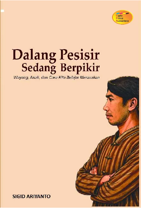 Dalang pesisir sedang berpikir : Wayang, anak, dan cara kita belajar merasakan
