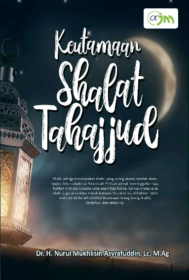 Keutamaan shalat tahajjud : berdasarkan Al-Qur''an dan As-Sunnah