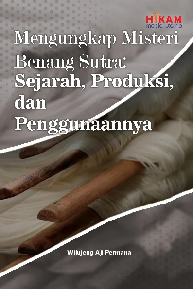 Mengungkap Misteri Benang Sutra - Sejarah, Produksi, dan Penggunaannya