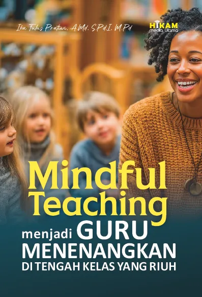Mindful Teaching; Menjadi Guru Menenangkan di Tengah Kelas yang Riuh