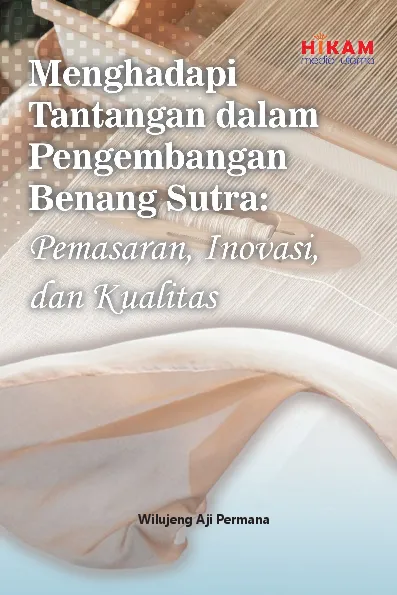 Menghadapi Tantangan dalam Pengembangan Benang Sutra - Pemasaran, Inovasi, dan Kualitas