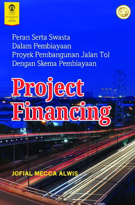 Peran Serta Swasta dalam Pembiayaan Proyek Pembangunan Jalan Tol dengan Skema Pembiayaan Project Financing