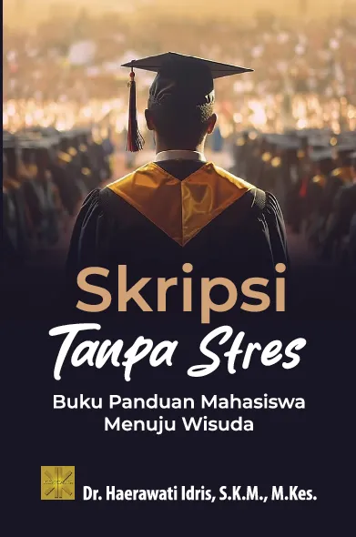 SKRIPSI TANPA STRES: BUKU PANDUAN MAHASISWA MENUJU WISUDA
