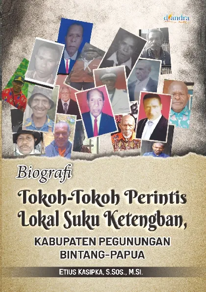 Biografi Tokoh-Tokoh Perintis Lokal Suku Ketengban KABUPATEN PEGUNUNGAN BINTANG-PAPUA