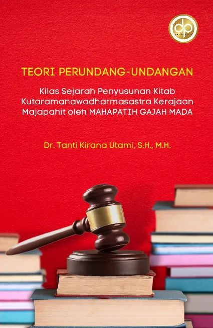 Teori Perundang-undangan (Kilas Sejarah Penyusunan Kitab Kutaramanawadharmasastra Kerajaan Majapahit Oleh Mahapatih Gajah Mada)
