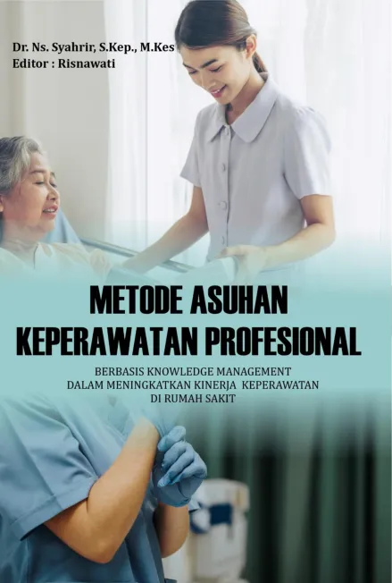 METODE ASUHAN  KEPERAWATAN  PROFESIONAL BERBASIS KNOWLEDGE MANAGEMENT DALAM MENINGKATKAN  KINERJA  KEPERAWATAN DI RUMAH SAKIT