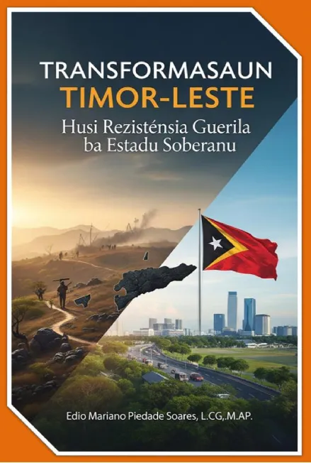 TRANSFORMASAUN TIMOR-LESTE: Husi Rezisténsia Guerila ba Estadu Soberanu