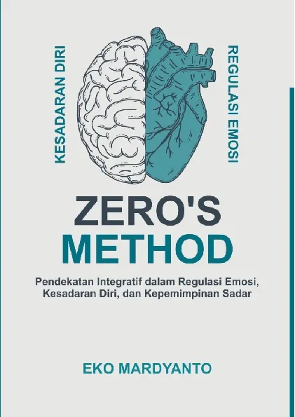 Zero''s Method Pendekatan Integratif dalam Regulasi Emosi, Kesadaran Diri, dan Kepemimpinan Sadar