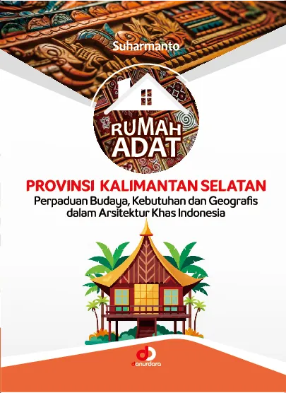 Rumah Adat Kalimantan Selatan; Perpaduan Unsur Budaya, Kebutuhan, Geografis, Dengan Dilengkapi Transformasi Asrsitektur