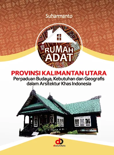 Rumah Adat Kalimantan Utara; Perpaduan Unsur Budaya, Kebutuhan, Geografis, Dengan Dilengkapi Transformasi Arsitektur