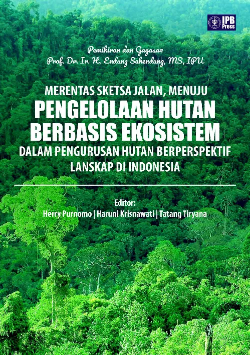 Merentas sketsa Jalan Menuju Pengelolaan Hutan Berbasis Ekosistem dalam Pengurusan Hutan Berperspektif Lanskap di Indonesia