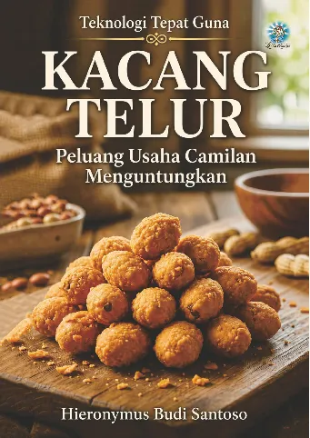 Kacang Telur Peluang Usaha Camilan Menguntungkan : Seri Teknologi Tepat Guna
