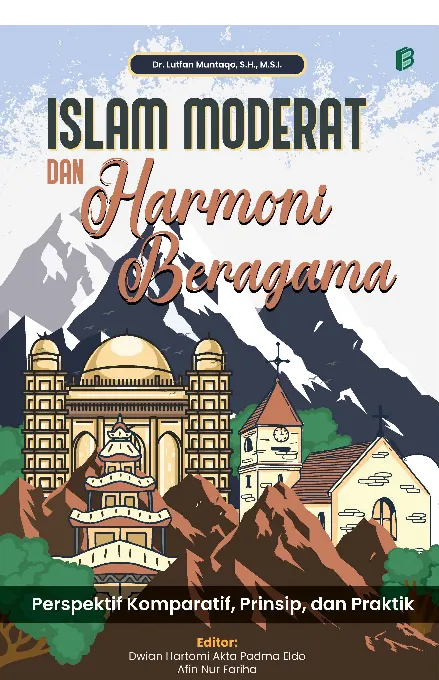 Islam Moderat dan Harmoni Beragama: Perspektif Komparatif, Prinsip, dan Praktik
