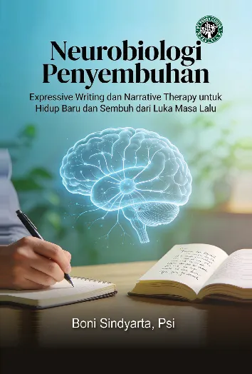 Neurobiologi Penyembuhan: Expressive Writing dan Narrative Therapy untuk Hidup Baru dan Sembuh dari Luka Masa Lalu