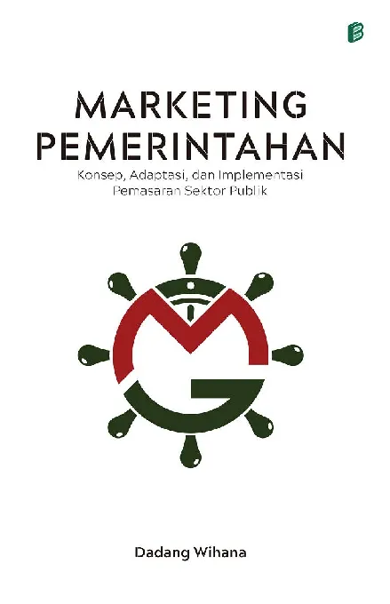 Marketing Pemerintahan: Konsep, Adaptasi, dan Implementasi Pemasaran Sektor Publik