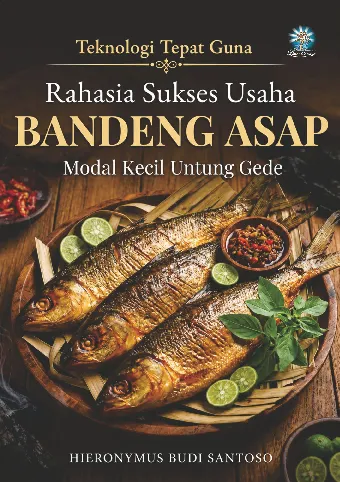 Rahasia Sukses Bandeng Asap Modal kecil untung gede : Seri Teknologi Tepat Guna
